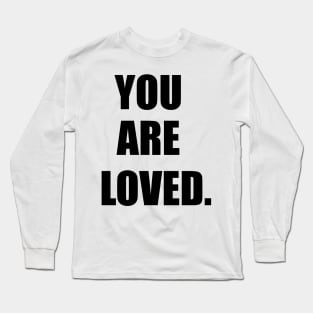 You Are Loved Long Sleeve T-Shirt